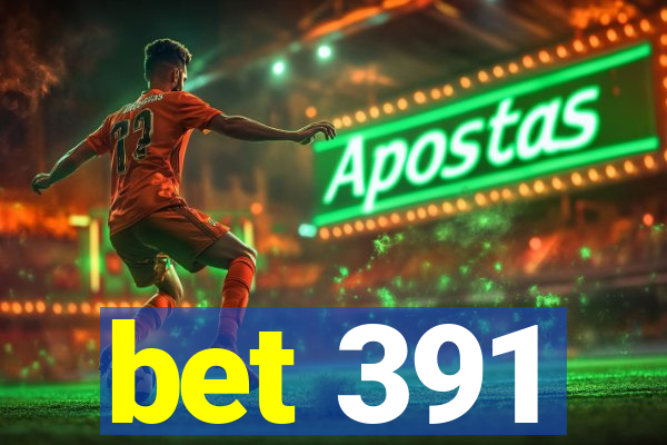 bet 391